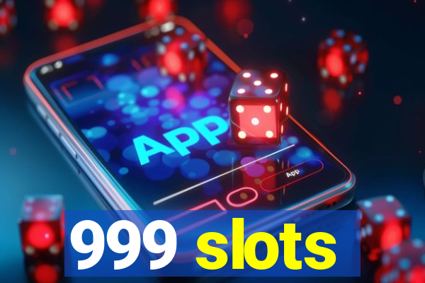 999 slots